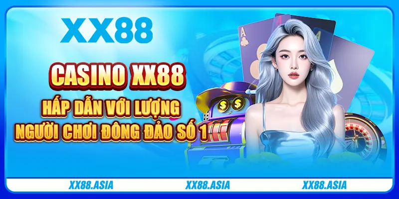 Casino XX88 hấp dẫn với lượng người chơi đông đảo số 1