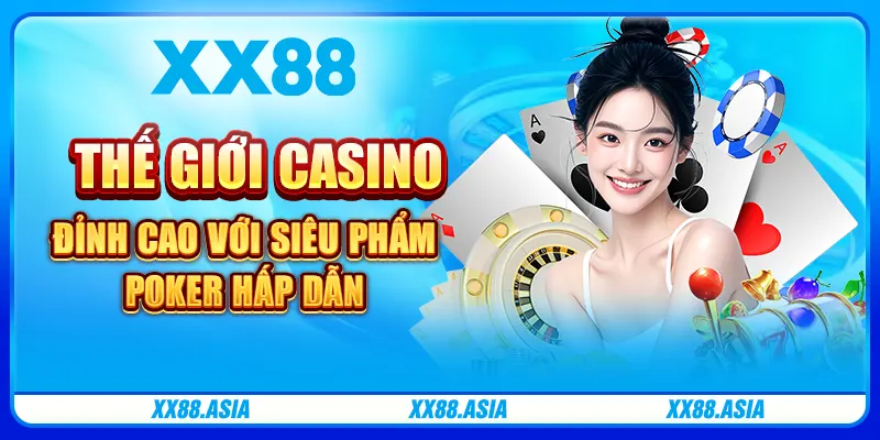 Thế giới casino đỉnh cao với siêu phẩm Poker hấp dẫn